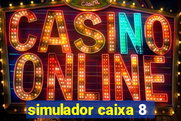 simulador caixa 8